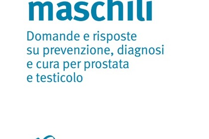 Tumori maschili - Domande e risposte su prevenzione, diagnosi e cura per prostata e testicolo