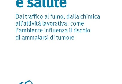 Inquinamento e Salute - Come l’ambiente influenza il rischio di ammalarsi di tumore